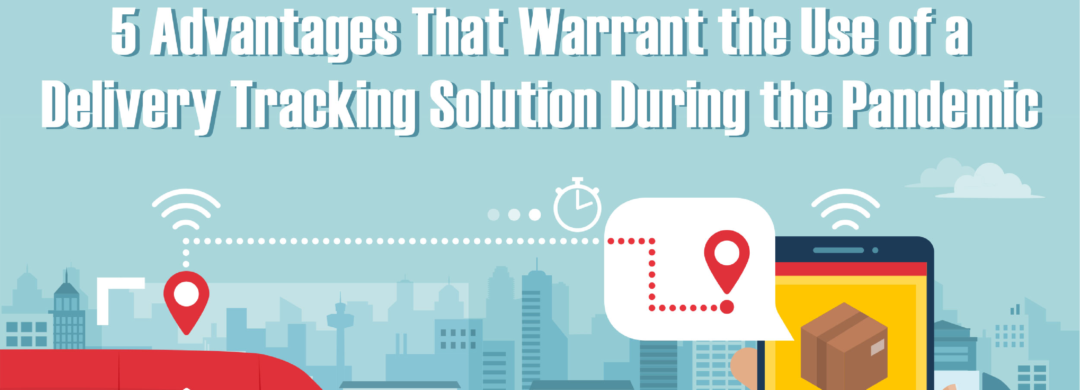 5 Advantages That Warrant the Use of a Delivery Tracking Solution During the Pandemic